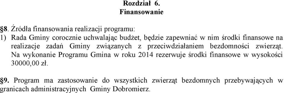 środki finansowe na realizacje zadań Gminy związanych z przeciwdziałaniem bezdomności zwierząt.