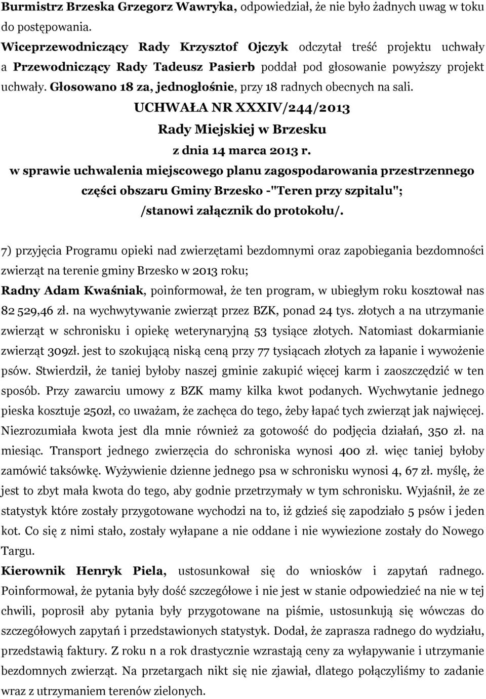 Głosowano 18 za, jednogłośnie, przy 18 radnych obecnych na sali.