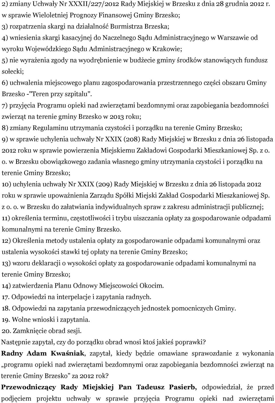 wyroku Wojewódzkiego Sądu Administracyjnego w Krakowie; 5) nie wyrażenia zgody na wyodrębnienie w budżecie gminy środków stanowiących fundusz sołecki; 6) uchwalenia miejscowego planu zagospodarowania