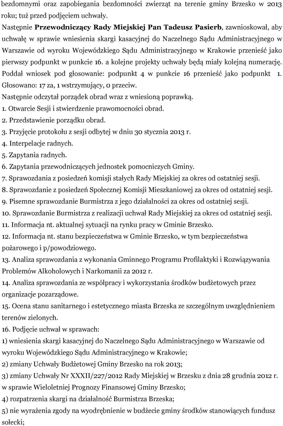 Sądu Administracyjnego w Krakowie przenieść jako pierwszy podpunkt w punkcie 16. a kolejne projekty uchwały będą miały kolejną numerację.