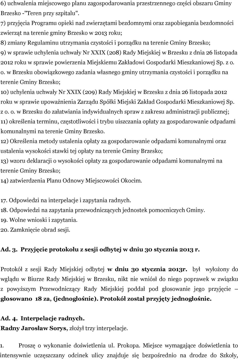 Gminy Brzesko; 9) w sprawie uchylenia uchwały Nr XXIX (208) z dnia 26 listopada 2012 roku w sprawie powierzenia Miejskiemu Zakładowi Gospodarki Mieszkaniowej Sp. z o.