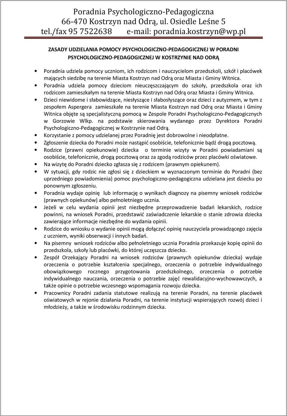 Poradnia udziela pomocy dzieciom nieuczęszczającym do szkoły, przedszkola oraz ich rodzicom zamieszkałym na terenie Miasta Kostrzyn nad Odrą oraz Miasta i Gminy Witnica.