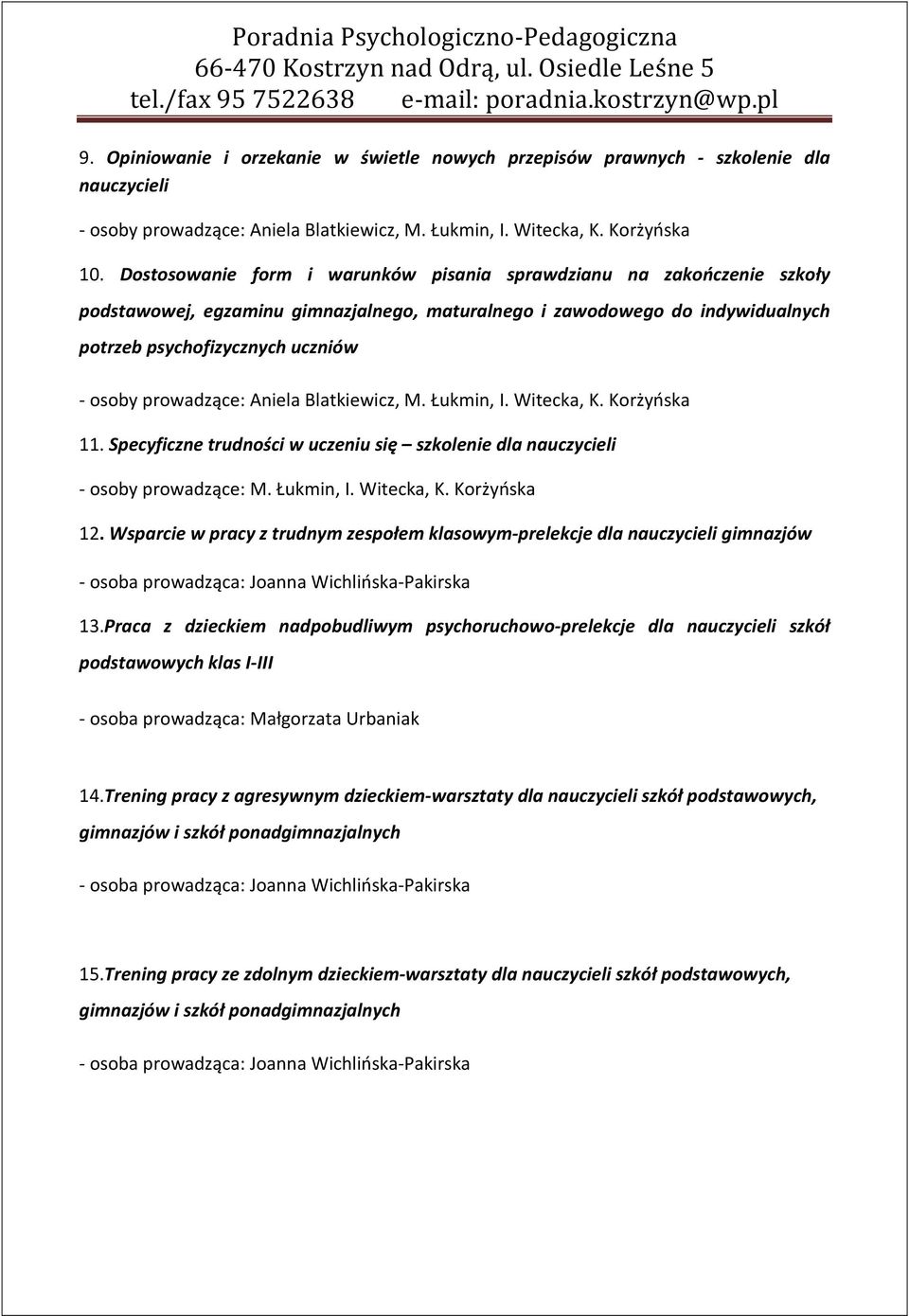 prowadzące: Aniela Blatkiewicz, M. Łukmin, I. Witecka, K. Korżyńska 11. Specyficzne trudności w uczeniu się szkolenie dla nauczycieli - osoby prowadzące: M. Łukmin, I. Witecka, K. Korżyńska 12.