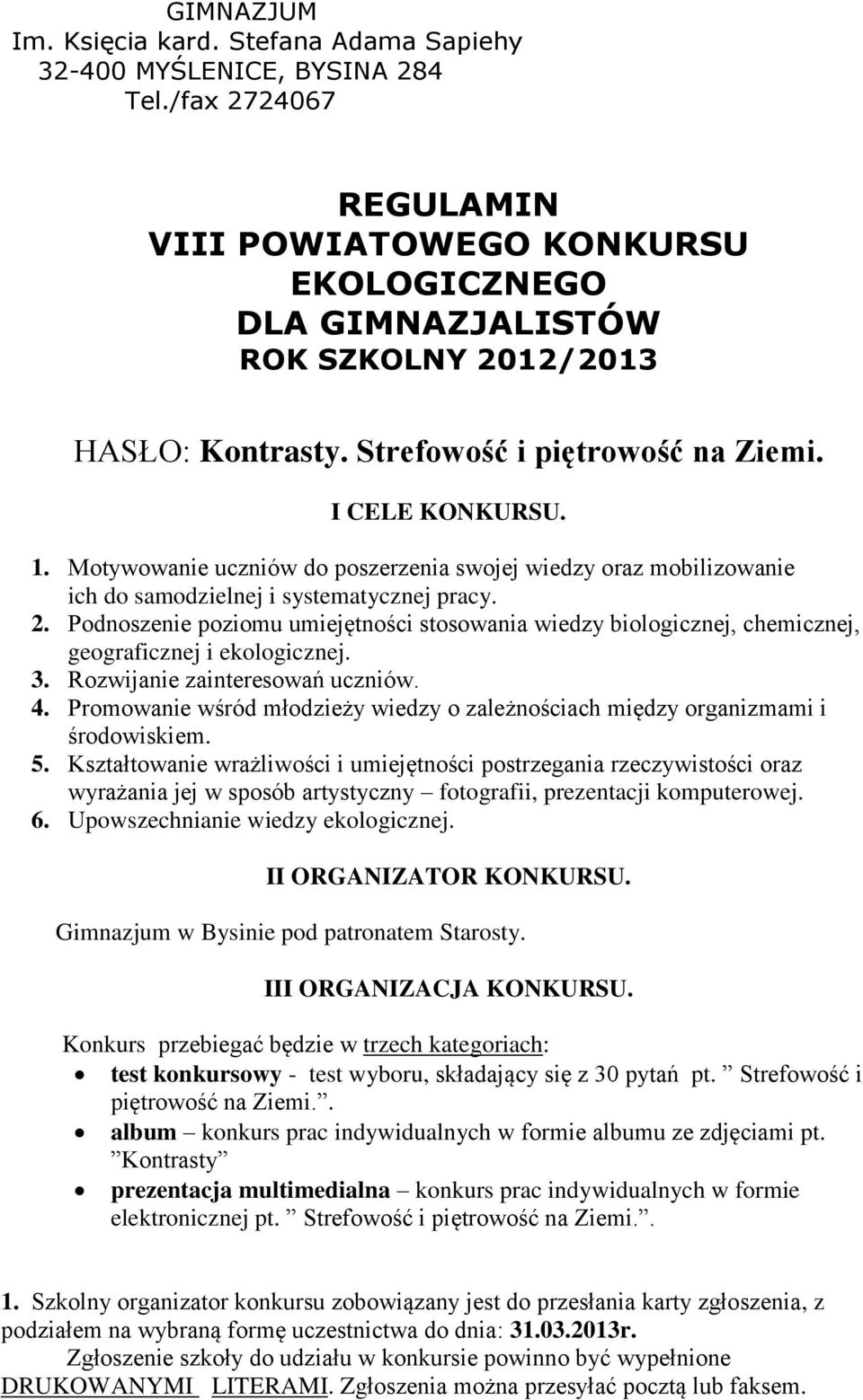Motywowanie uczniów do poszerzenia swojej wiedzy oraz mobilizowanie ich do samodzielnej i systematycznej pracy. 2.