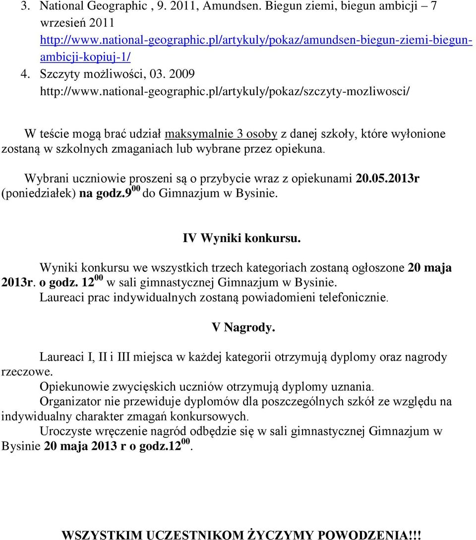 pl/artykuly/pokaz/szczyty-mozliwosci/ W teście mogą brać udział maksymalnie 3 osoby z danej szkoły, które wyłonione zostaną w szkolnych zmaganiach lub wybrane przez opiekuna.