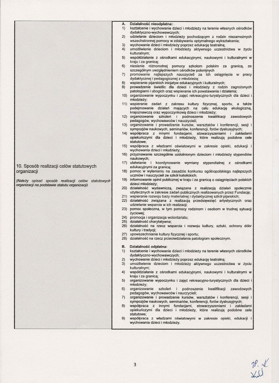 ) ) ) ) 5) 6) 7) 8) 9) Działalność nieodpłatna: kształcenie i ycnog\nie:dzieci i młodzieży na terenie łasnych ośrodkó dydaktyczno-ychoaczych; udzielanie dzieciom i młodzieży pochodzącym z rodzin