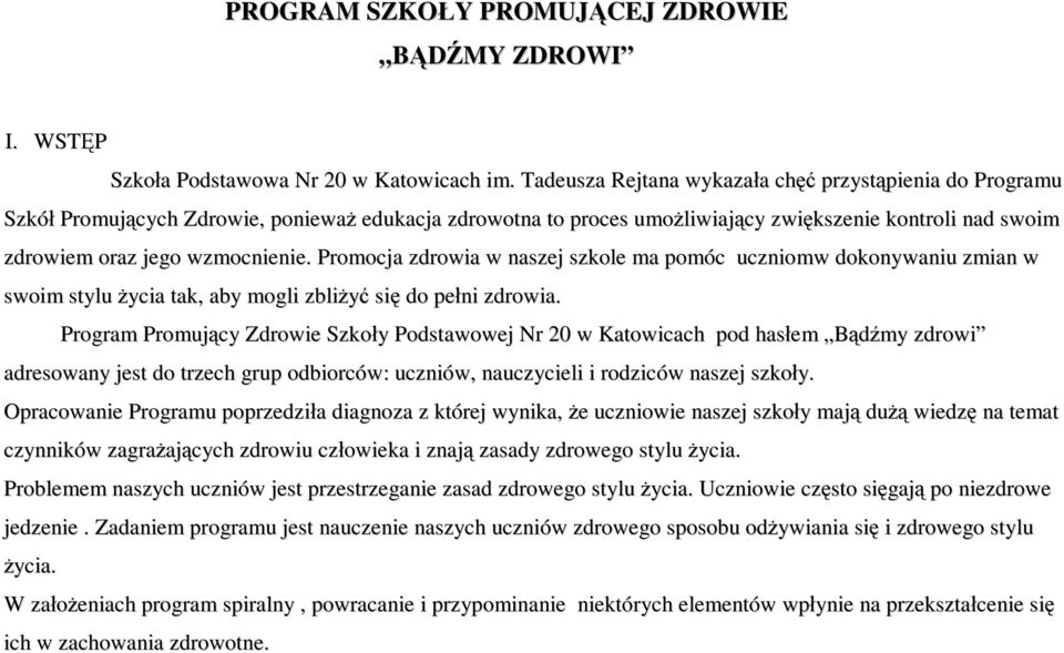 Promocja zdrowia w naszej szkole ma pomóc uczniomw dokonywaniu zmian w swoim stylu życia tak, aby mogli zbliżyć się do pełni zdrowia.