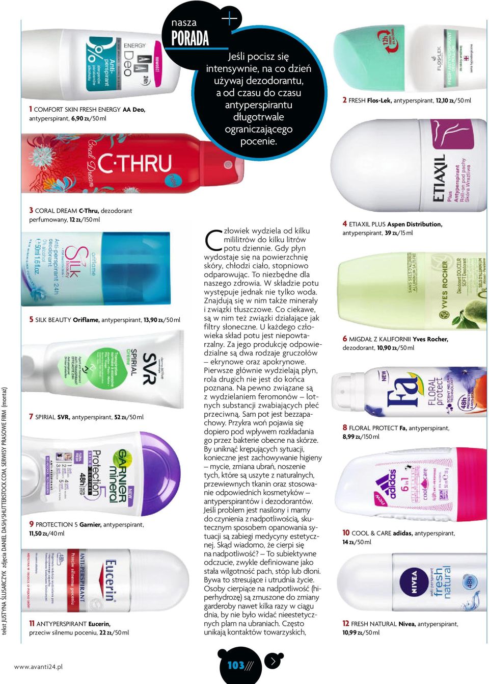 COM, SERWISY PRASOWE FIRM (montaż) 3 CORAL DREAM C-Thru, dezodorant perfumowany, 12 ZŁ/150ml 5 SILK BEAUTY Oriflame, antyperspirant, 13,90 ZŁ/50ml 7 SPIRIAL SVR, antyperspirant, 52 ZŁ/50ml 9