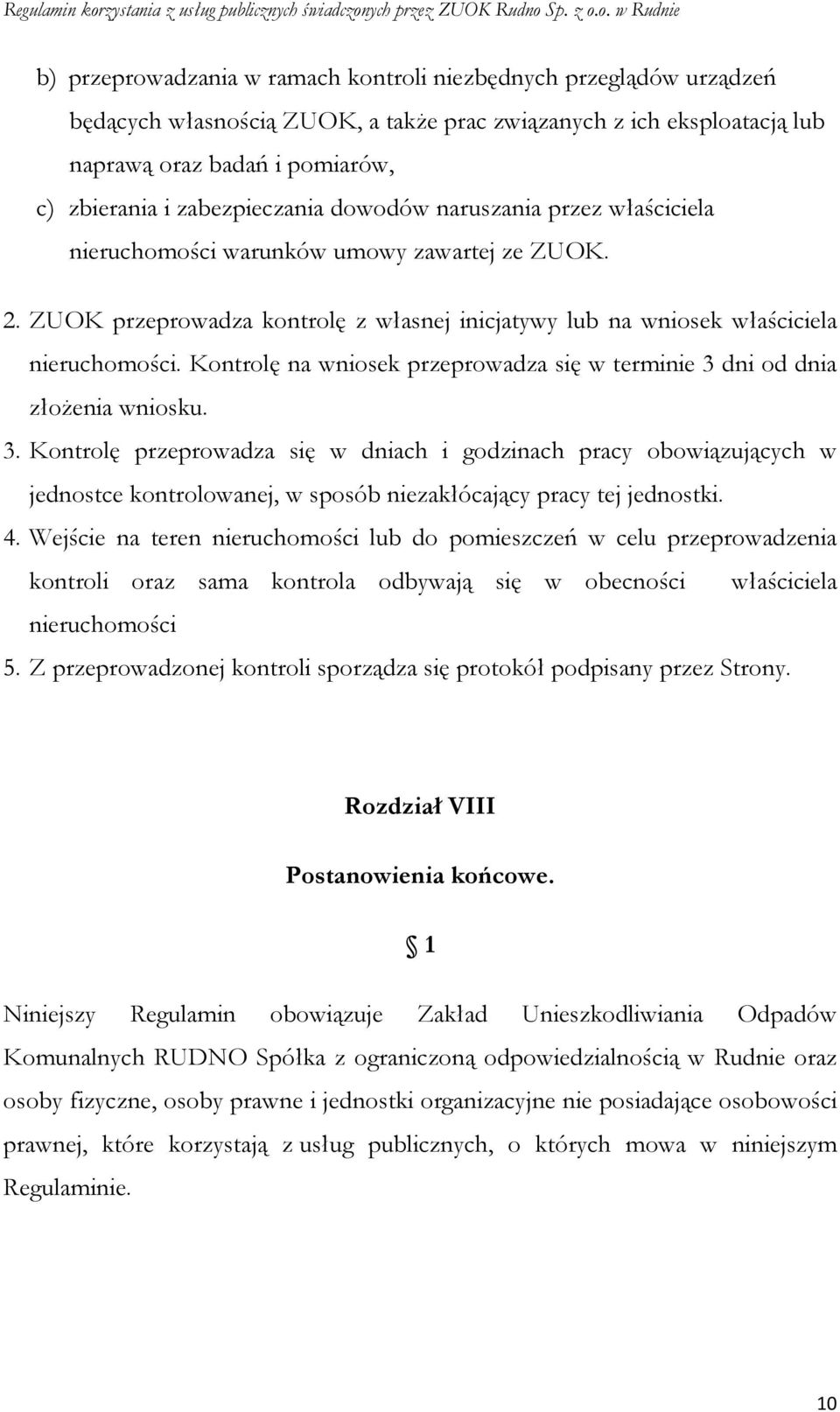 Kontrolę na wniosek przeprowadza się w terminie 3 dni od dnia złoŝenia wniosku. 3. Kontrolę przeprowadza się w dniach i godzinach pracy obowiązujących w jednostce kontrolowanej, w sposób niezakłócający pracy tej jednostki.