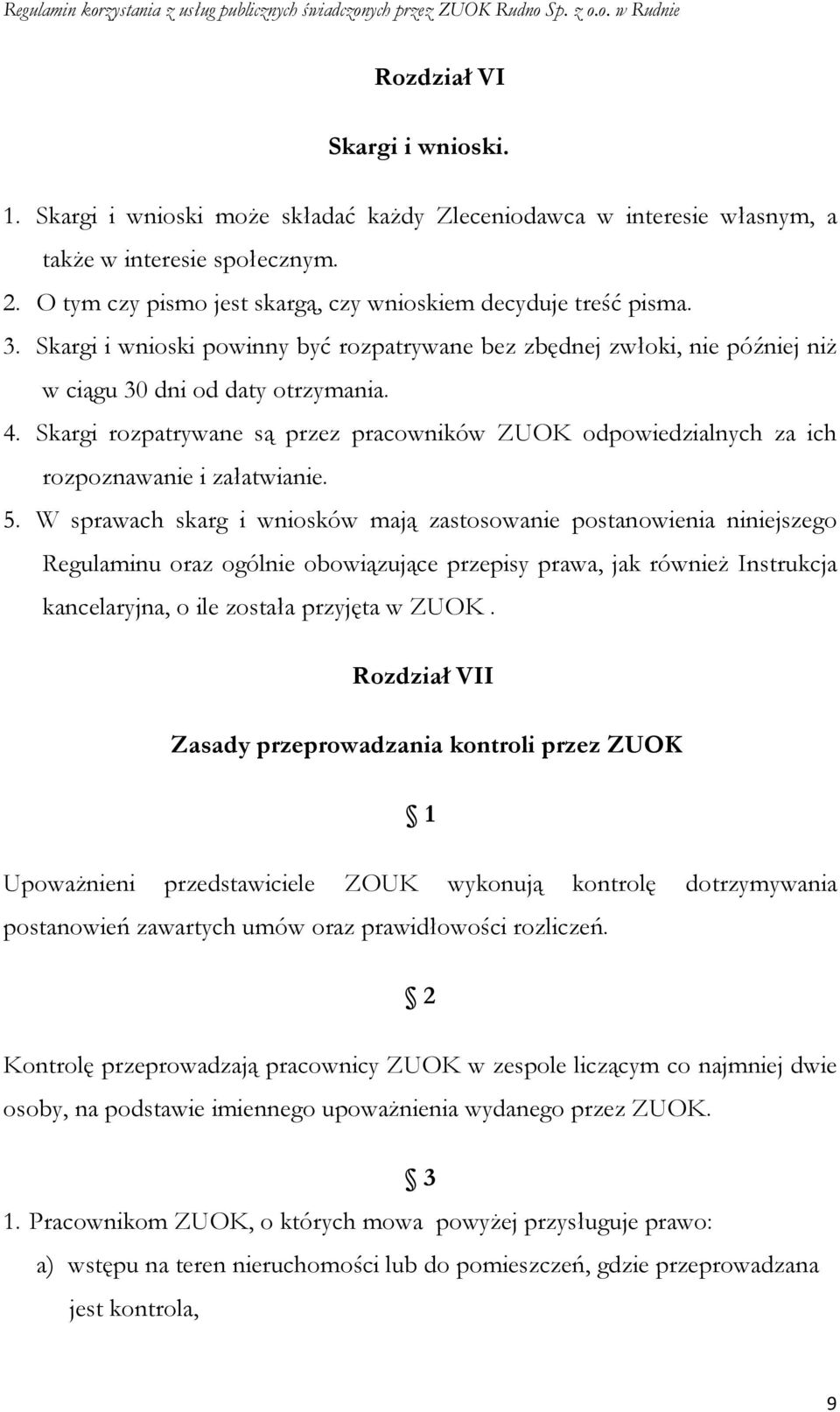 Skargi rozpatrywane są przez pracowników ZUOK odpowiedzialnych za ich rozpoznawanie i załatwianie. 5.