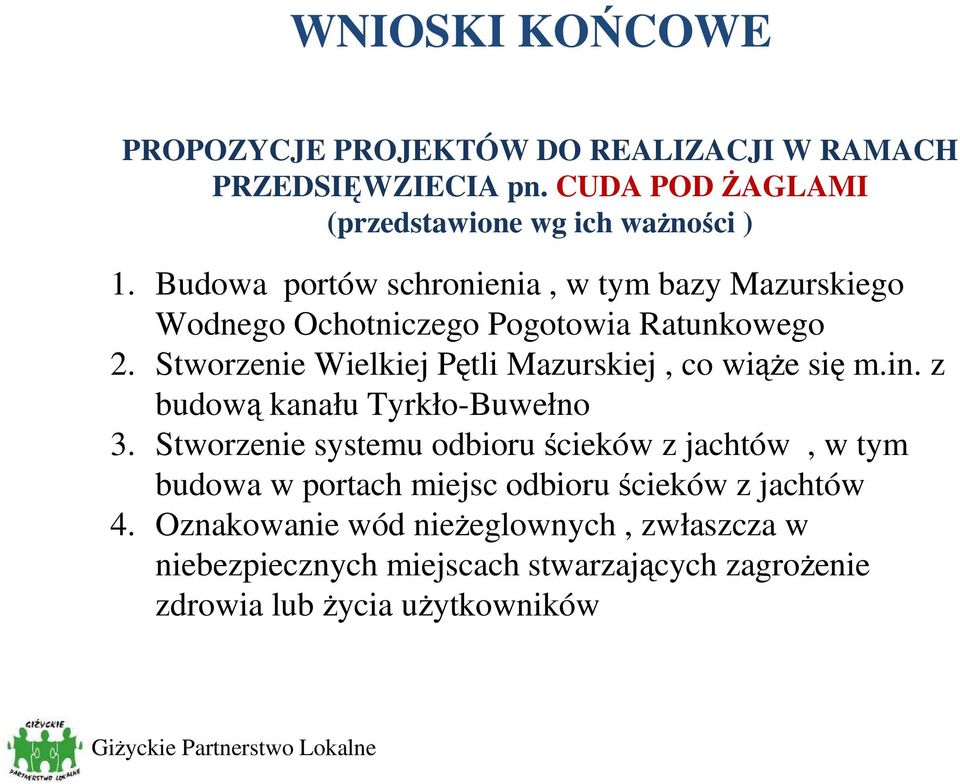 Stworzenie Wielkiej Pętli Mazurskiej, co wiąŝe się m.in. z budową kanału Tyrkło-Buwełno 3.