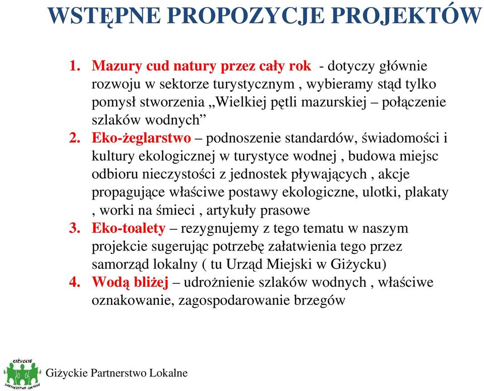 2. Eko-Ŝeglarstwo podnoszenie standardów, świadomości i kultury ekologicznej w turystyce wodnej, budowa miejsc odbioru nieczystości z jednostek pływających, akcje propagujące