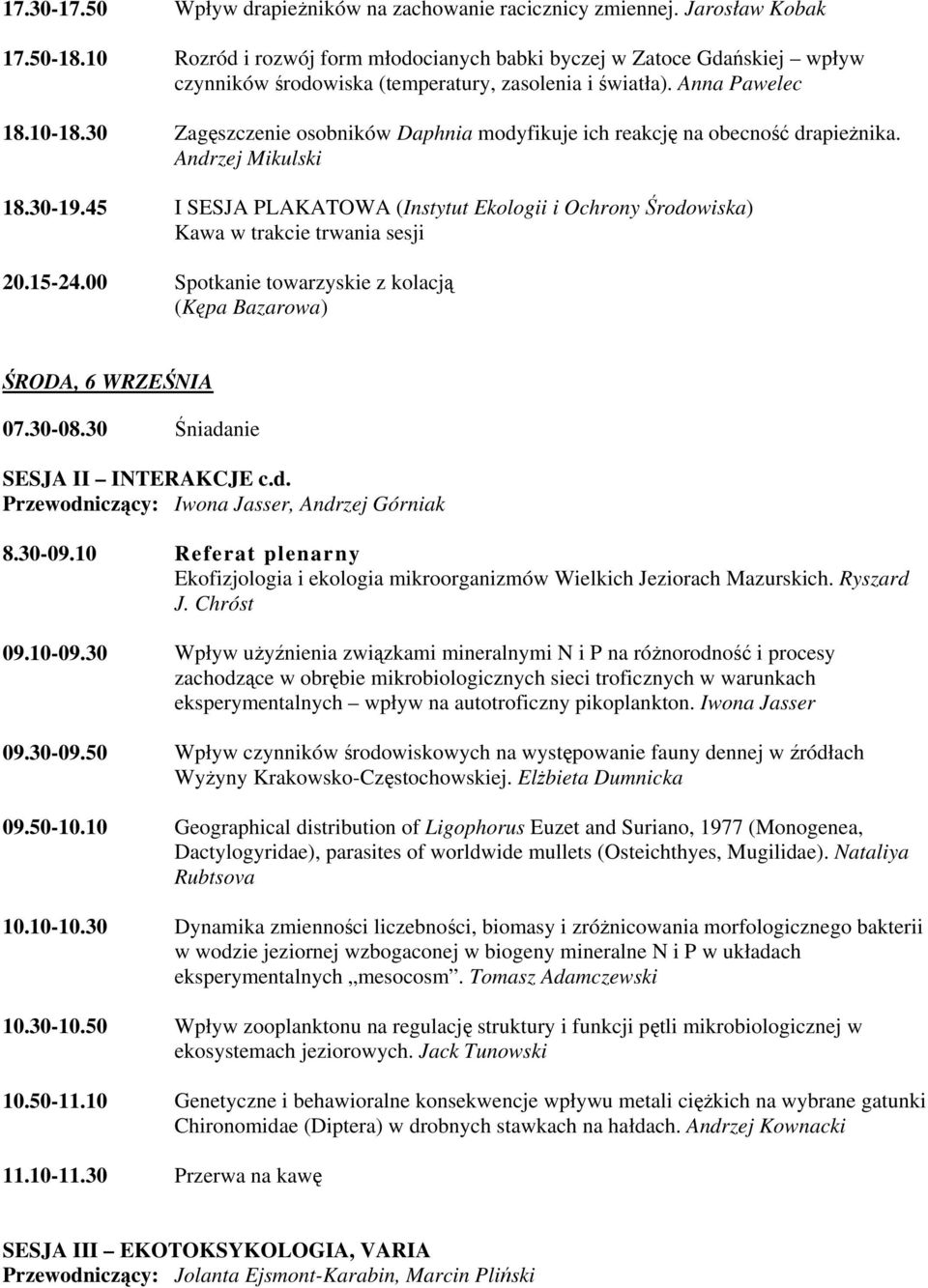 30 Zagęszczenie osobników Daphnia modyfikuje ich reakcję na obecność drapieżnika. Andrzej Mikulski 18.30-19.