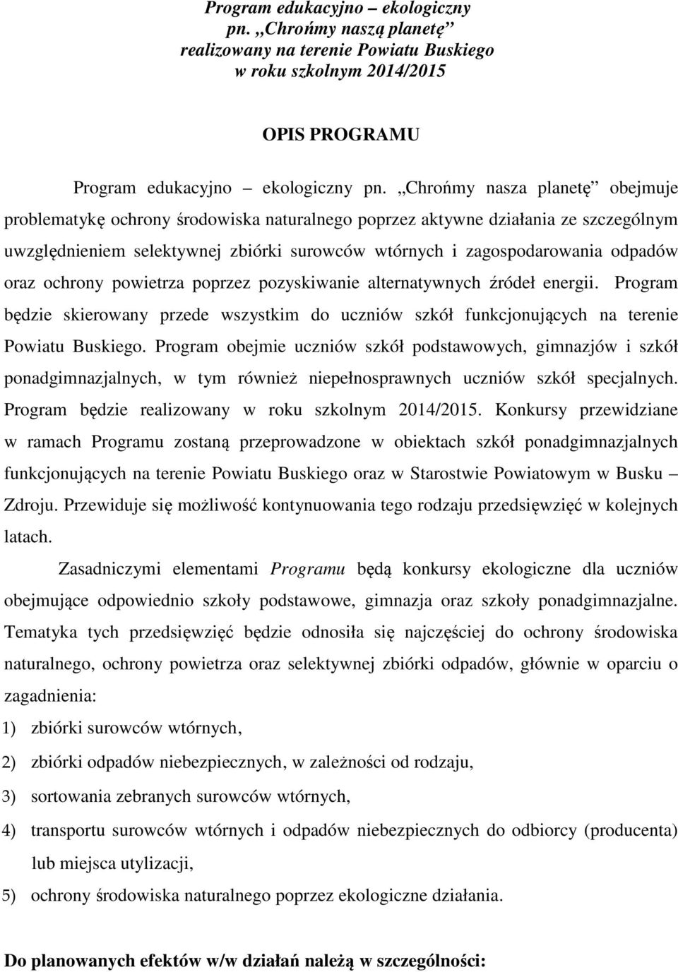 oraz ochrony powietrza poprzez pozyskiwanie alternatywnych źródeł energii. Program będzie skierowany przede wszystkim do uczniów szkół funkcjonujących na terenie Powiatu Buskiego.