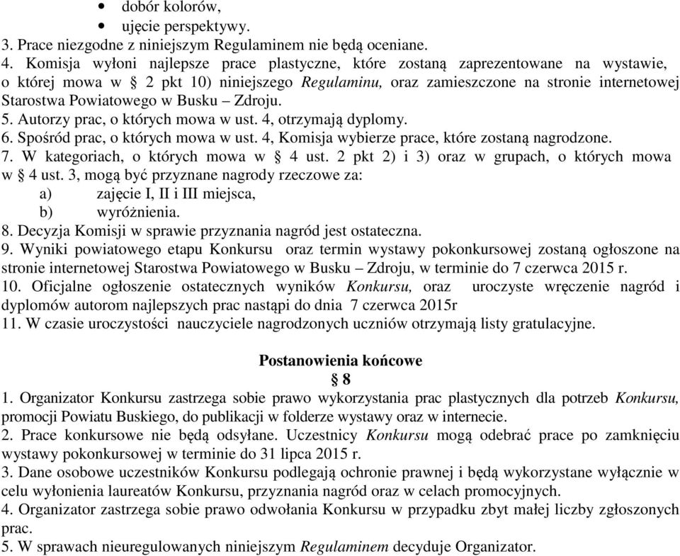 w Busku Zdroju. 5. Autorzy prac, o których mowa w ust. 4, otrzymają dyplomy. 6. Spośród prac, o których mowa w ust. 4, Komisja wybierze prace, które zostaną nagrodzone. 7.