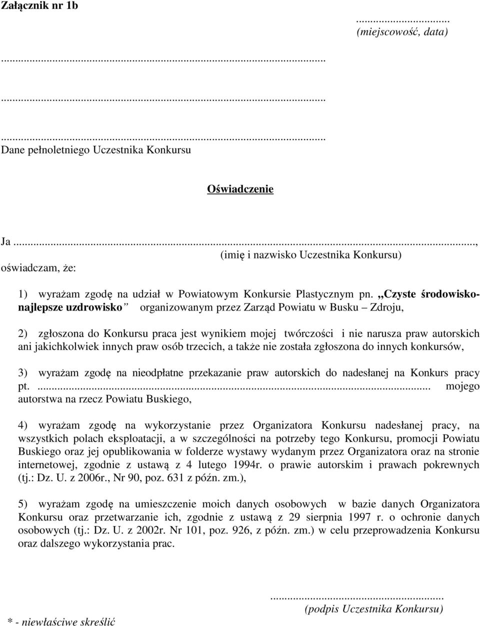 Czyste środowiskonajlepsze uzdrowisko organizowanym przez Zarząd Powiatu w Busku Zdroju, 2) zgłoszona do Konkursu praca jest wynikiem mojej twórczości i nie narusza praw autorskich ani jakichkolwiek