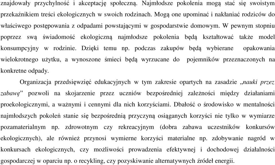 W pewnym stopniu poprzez swą świadomość ekologiczną najmłodsze pokolenia będą kształtować także model konsumpcyjny w rodzinie. Dzięki temu np.