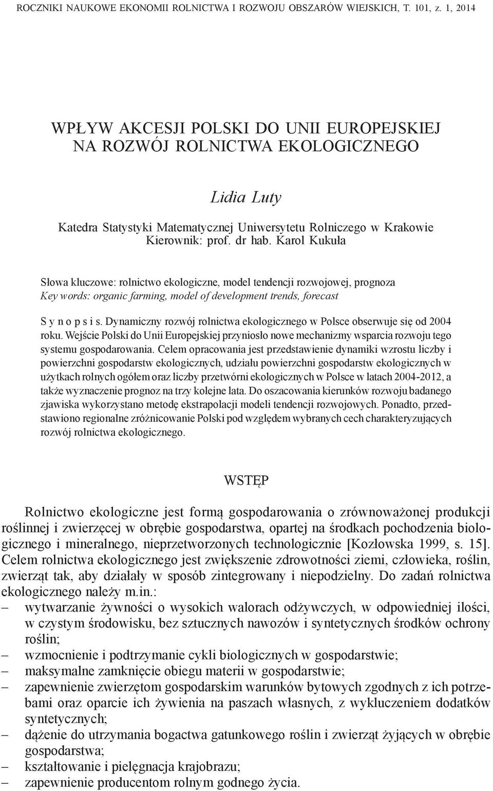 Karol Kukuła Słowa kluczowe: rolnctwo ekologczne, model tendencj rozwojowej, prognoza Ke words: organc farmng, model of development trends, forecast S n o p s s.