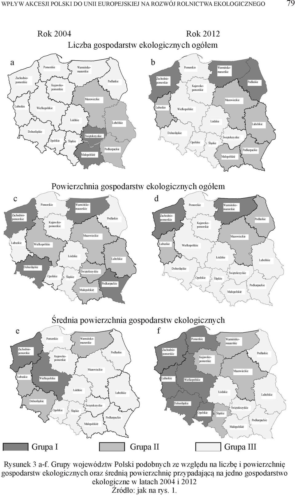 Śwętokrzske Opolske Welkopolske Śwętokrzske Śląske Opolske Śląske Podkarpacke Podkarpacke Małopolske Małopolske Powerzchna gospodarstw ekologcznch ogółem d c Pomorske Zachodnopomorske