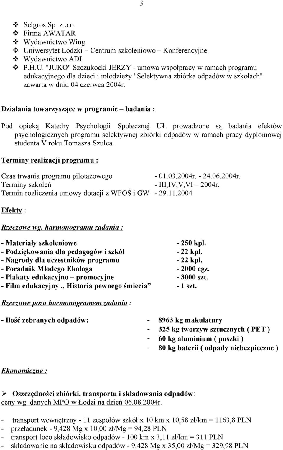 "JUKO" Szczukocki JERZY - umowa współpracy w ramach programu edukacyjnego dla dzieci i młodzieży "Selektywna zbiórka odpadów w szkołach" zawarta w dniu 04 czerwca 2004r.