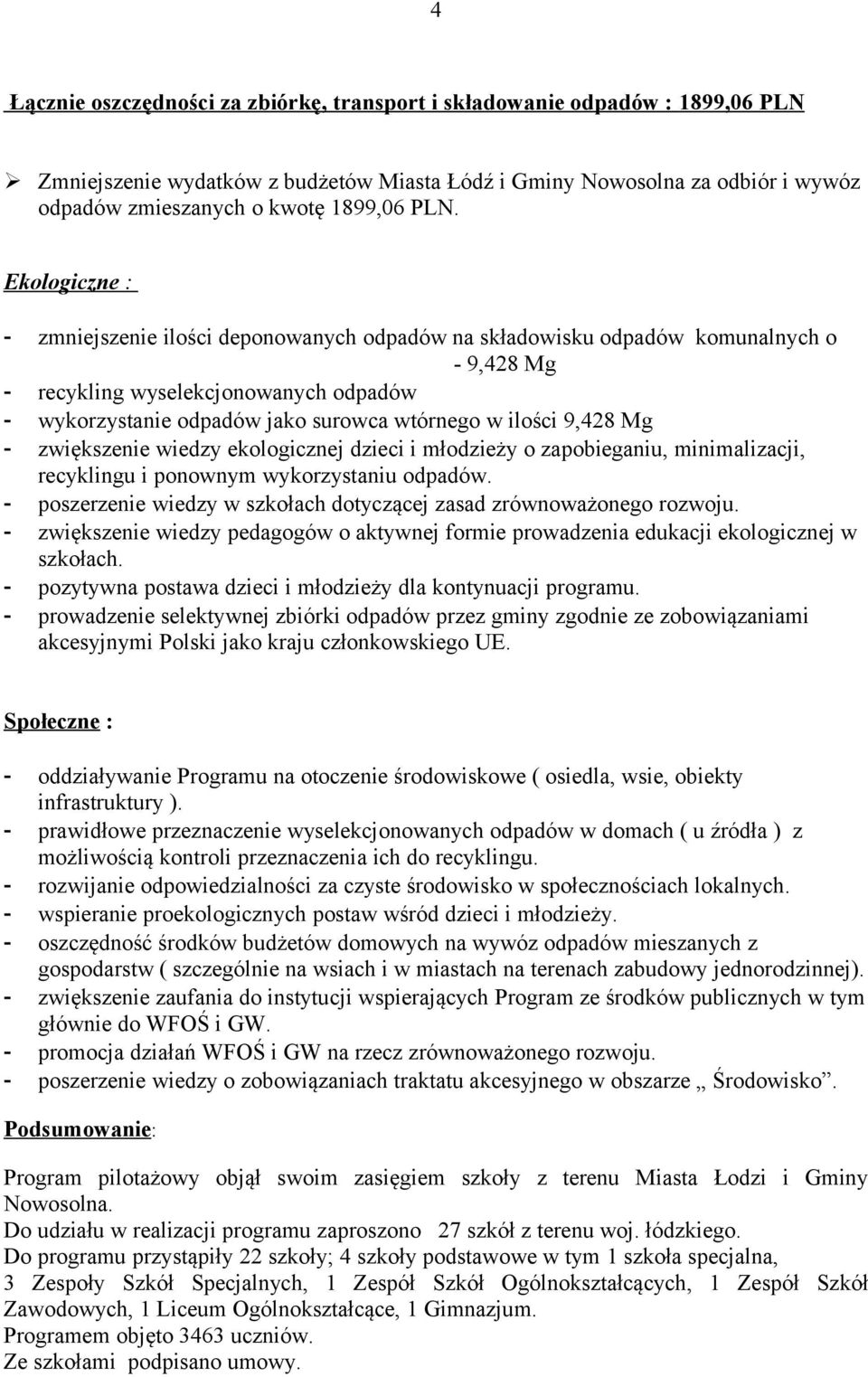 ilości 9,428 Mg - zwiększenie wiedzy ekologicznej dzieci i młodzieży o zapobieganiu, minimalizacji, recyklingu i ponownym wykorzystaniu odpadów.