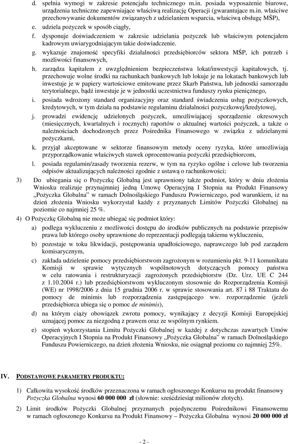 wykazuje znajomość specyfiki działalności przedsiębiorców sektora MŚP, ich potrzeb i możliwości finansowych, h. zarządza kapitałem z uwzględnieniem bezpieczeństwa lokat/inwestycji kapitałowych, tj.