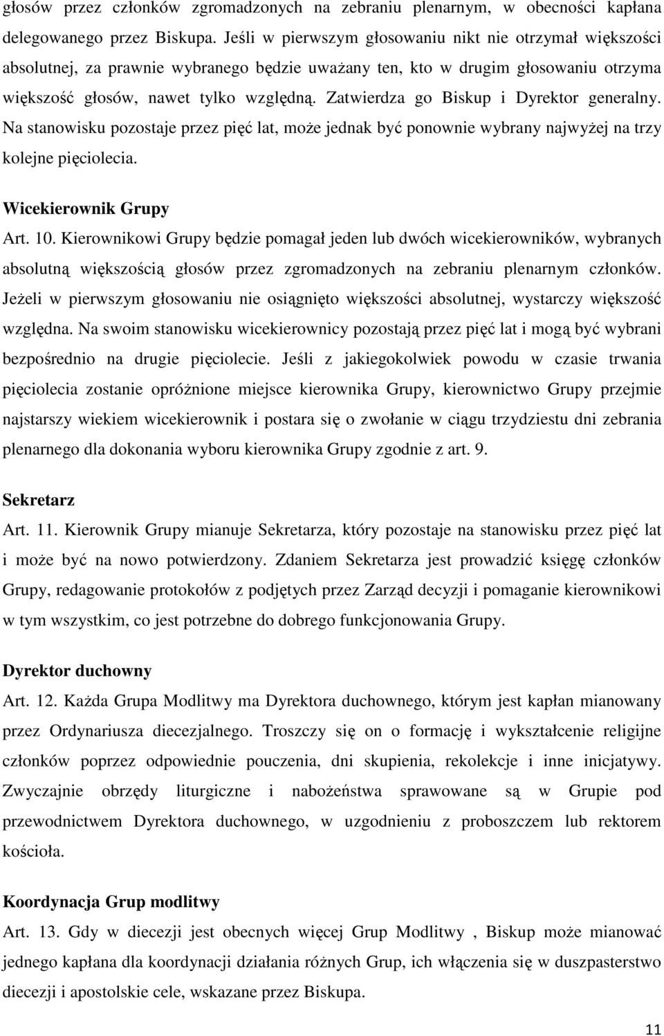 Zatwierdza go Biskup i Dyrektor generalny. Na stanowisku pozostaje przez pięć lat, może jednak być ponownie wybrany najwyżej na trzy kolejne pięciolecia. Wicekierownik Grupy Art. 10.