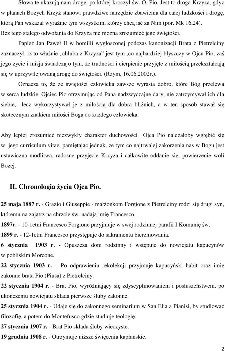 Bez tego stałego odwołania do Krzyża nie można zrozumieć jego świętości.