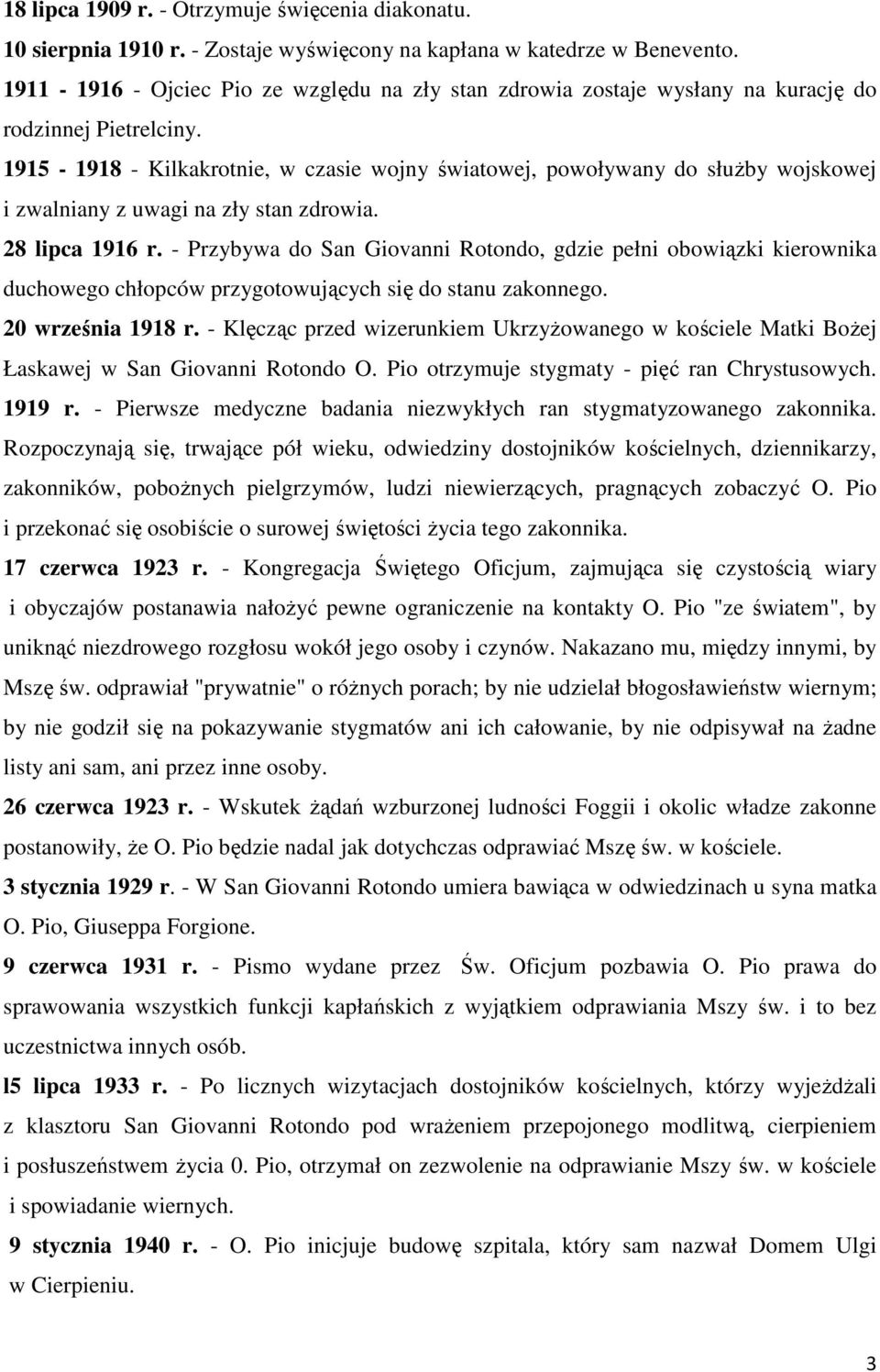 1915-1918 - Kilkakrotnie, w czasie wojny światowej, powoływany do służby wojskowej i zwalniany z uwagi na zły stan zdrowia. 28 lipca 1916 r.