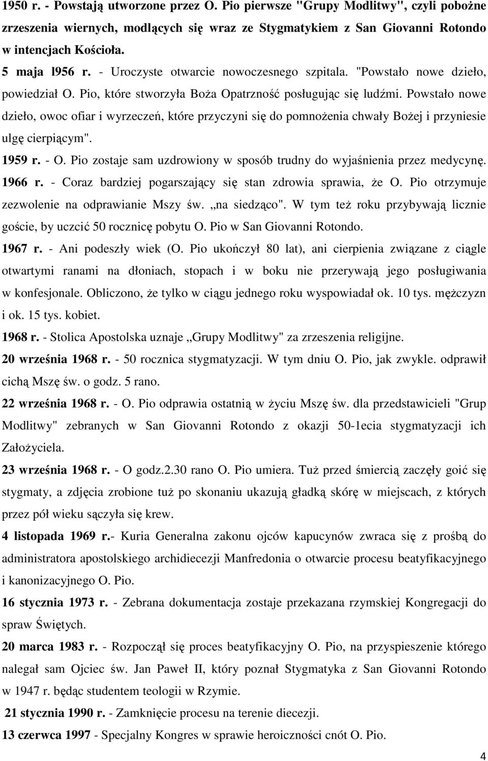 Powstało nowe dzieło, owoc ofiar i wyrzeczeń, które przyczyni się do pomnożenia chwały Bożej i przyniesie ulgę cierpiącym". 1959 r. - O.