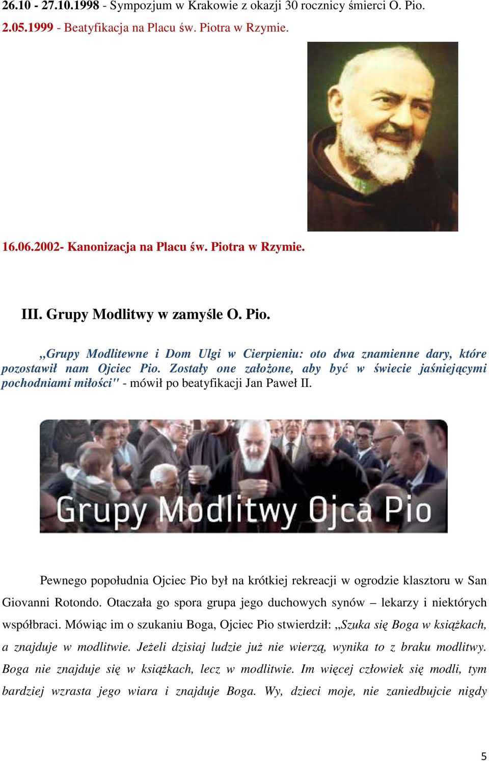 Zostały one założone, aby być w świecie jaśniejącymi pochodniami miłości" - mówił po beatyfikacji Jan Paweł II.
