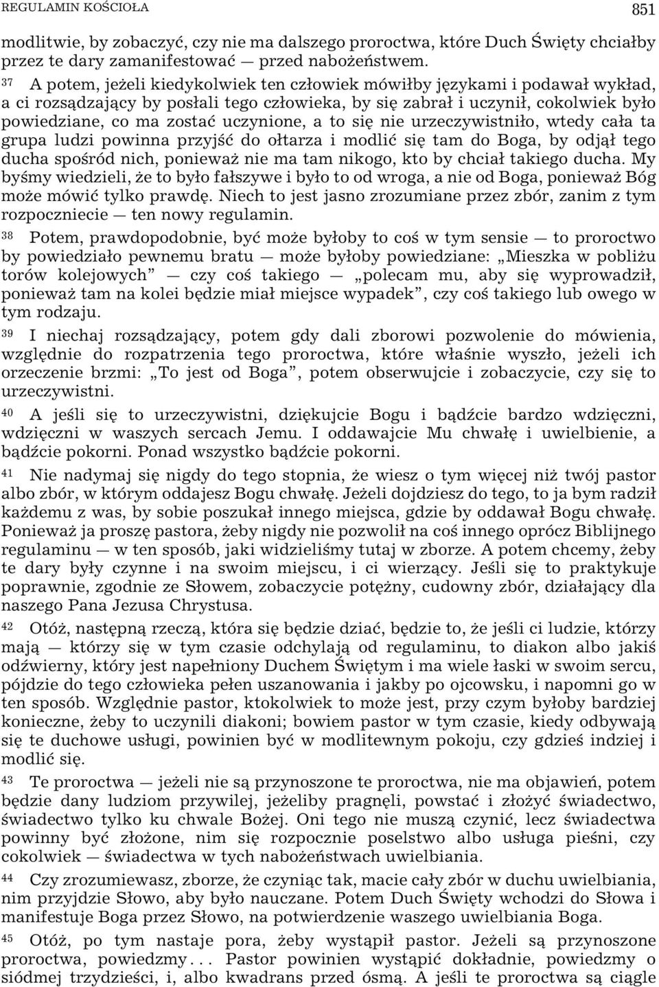 nie urzeczywistnio, wtedy caa ta grupa ludzi powinna przyj ø do otarza i modliø siÿ tam do Boga, by odj tego ducha spo ród nich, poniewaœ nie ma tam nikogo, kto by chcia takiego ducha.