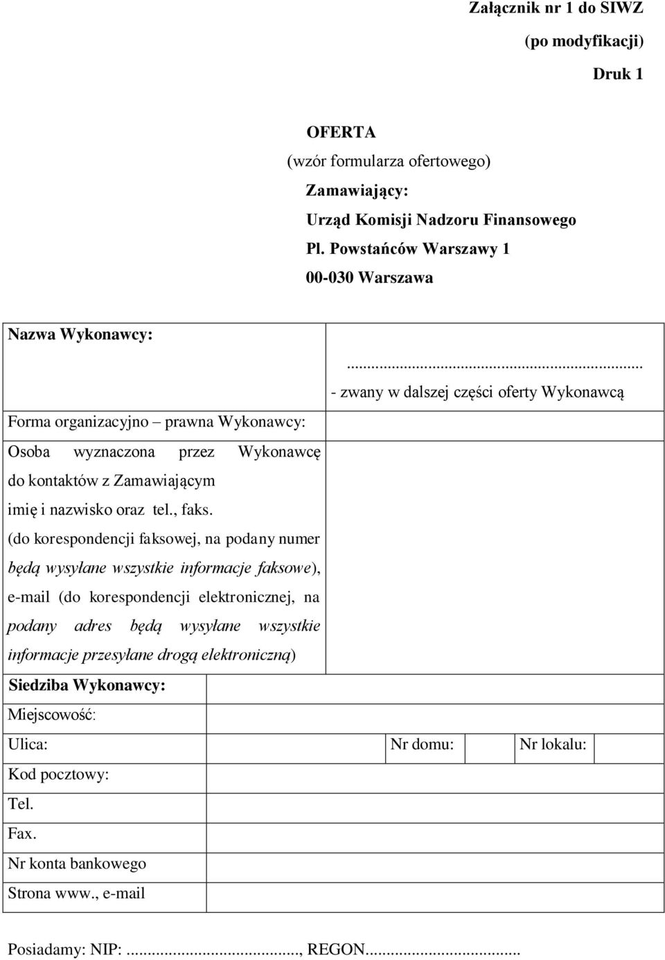 .. - zwany w dalszej części oferty Wykonawcą Forma organizacyjno prawna Wykonawcy: Osoba wyznaczona przez Wykonawcę do kontaktów z Zamawiającym imię i nazwisko oraz tel., faks.