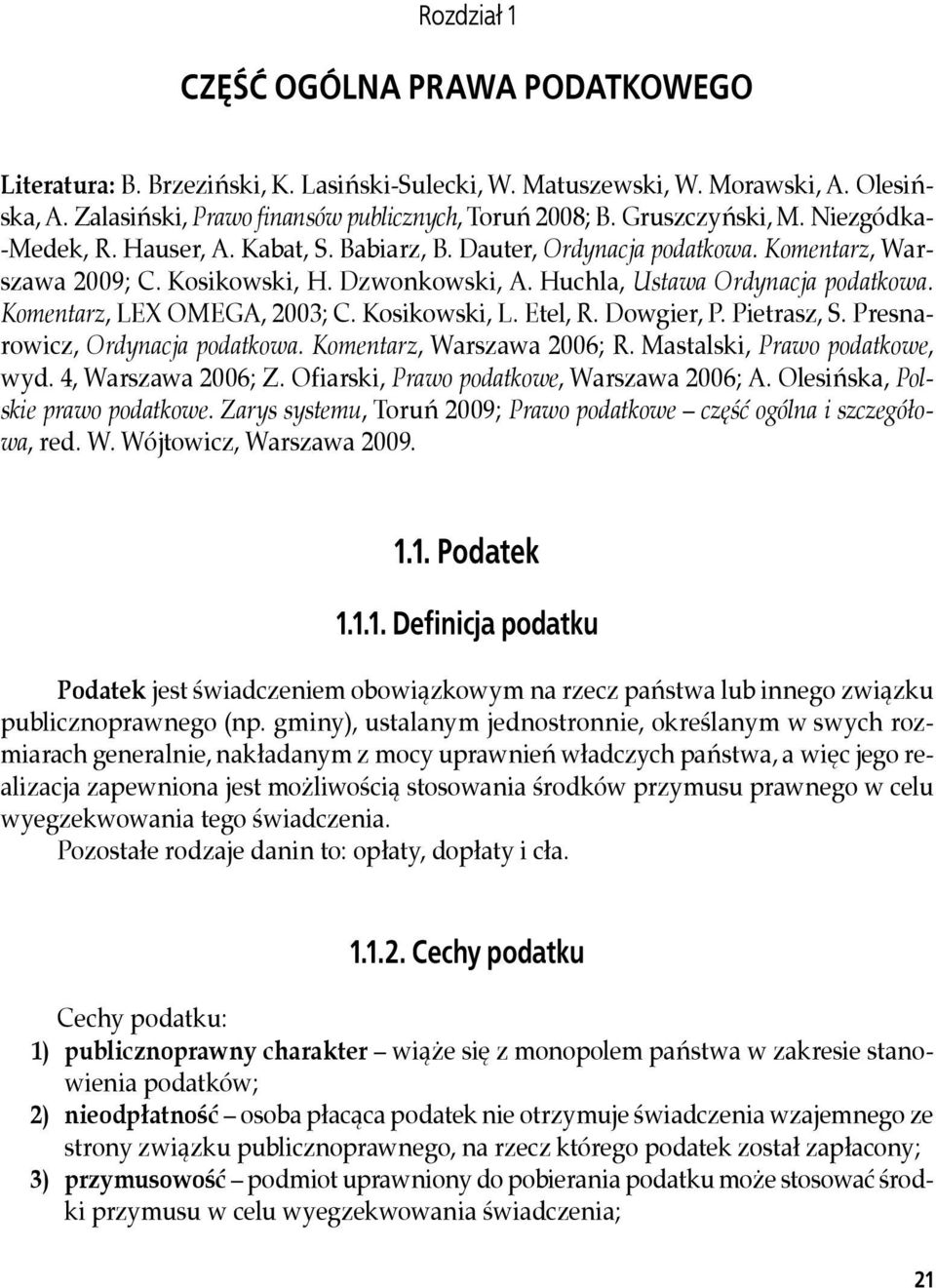 OMEGA,.2003;.C..Kosikowski,.L..Etel,.R..Dowgier,.P..Pietrasz,.S..Presnarowicz,.Ordynacja podatkowa. Komentarz,.Warszawa.2006;.R..Mastalski,.Prawo podatkowe,. wyd..4,.warszawa.2006;.z..ofiarski,.