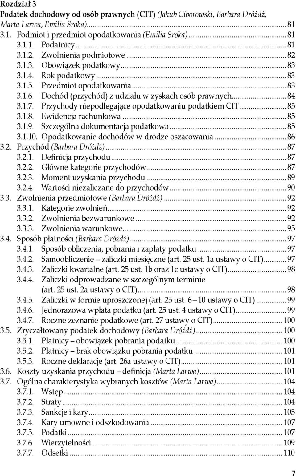 prawnych... 84 3.1.7.. Przychody.niepodlegające.opodatkowaniu.podatkiem.CIT... 85 3.1.8.. Ewidencja.rachunkowa... 85 3.1.9.. Szczególna.dokumentacja.podatkowa... 85 3.1.10.. Opodatkowanie.dochodów.w.drodze.