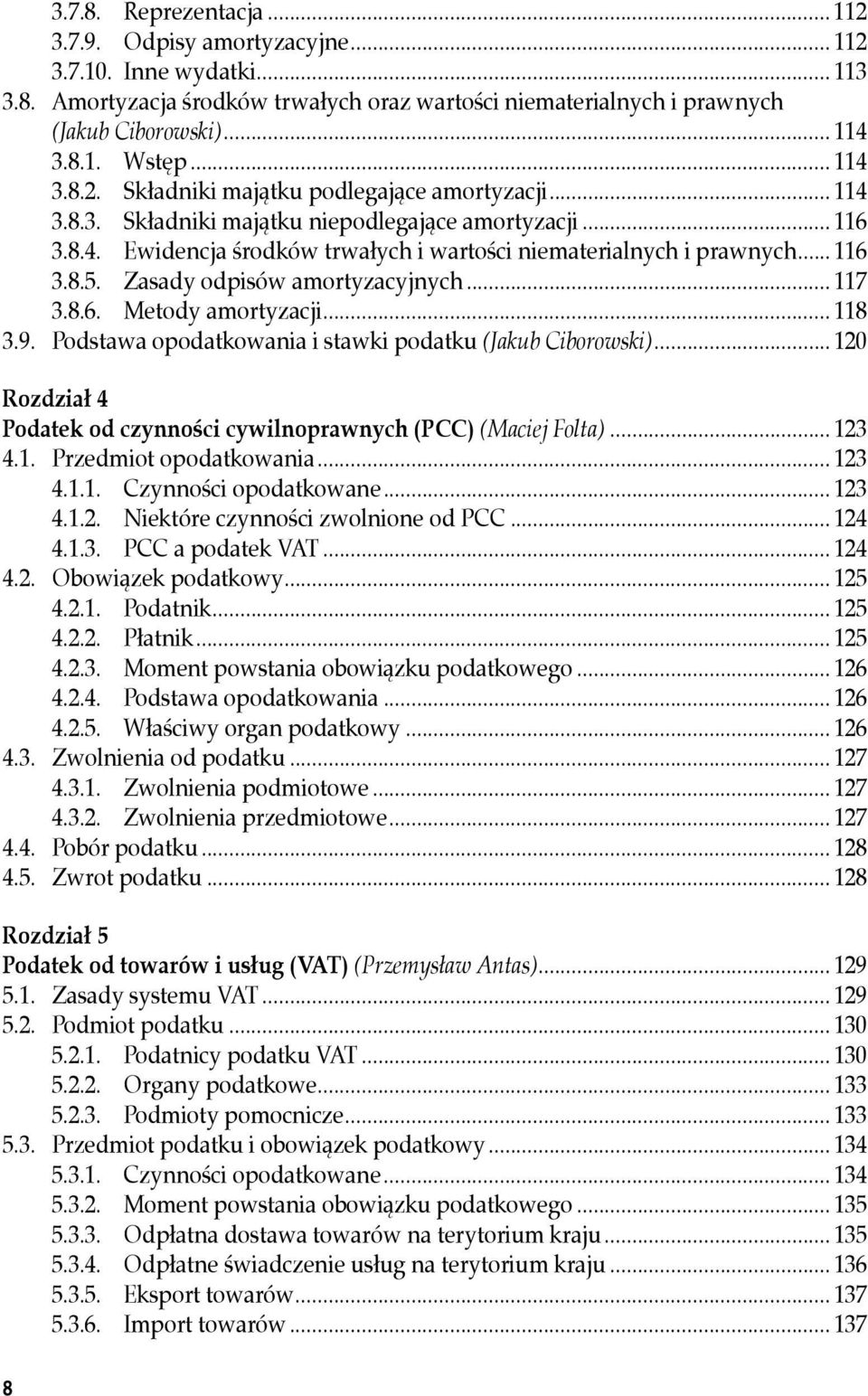 .. 116 3.8.5.. Zasady.odpisów.amortyzacyjnych... 117 3.8.6.. Metody.amortyzacji... 118 3.9.. Podstawa.opodatkowania.i.stawki.podatku.(Jakub Ciborowski).