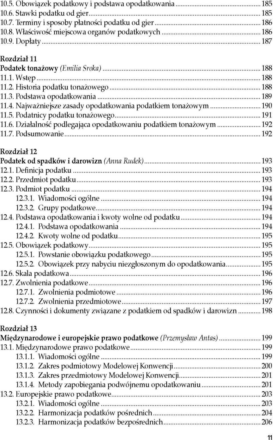 zasady.opodatkowania.podatkiem.tonażowym... 190 11.5..Podatnicy.podatku.tonażowego... 191 11.6..Działalność.podlegająca.opodatkowaniu.podatkiem.tonażowym... 192 11.7..Podsumowanie.