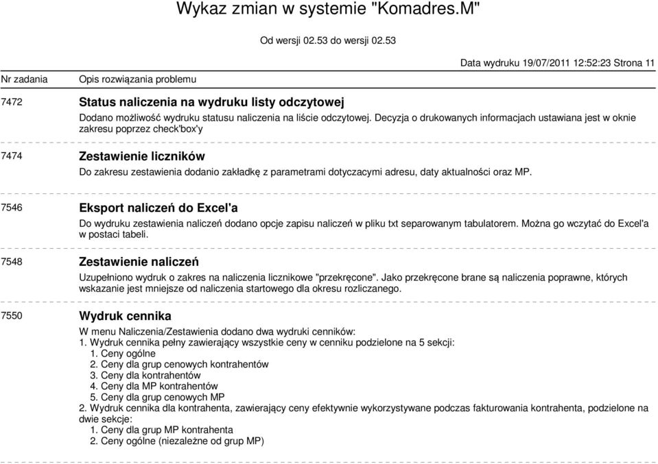 aktualności oraz MP. 7546 Eksport naliczeń do Excel'a Do wydruku zestawienia naliczeń dodano opcje zapisu naliczeń w pliku txt separowanym tabulatorem. Można go wczytać do Excel'a w postaci tabeli.