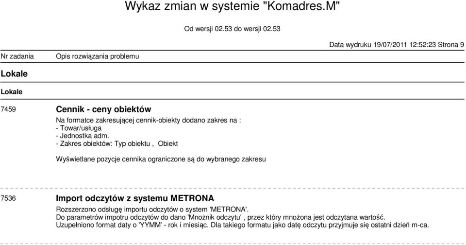 - Zakres obiektów: Typ obiektu, Obiekt Wyświetlane pozycje cennika ograniczone są do wybranego zakresu 7536 Import odczytów z systemu METRONA