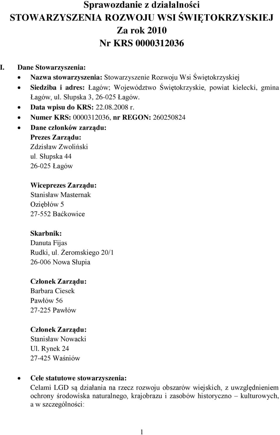 Data wpisu do KRS: 22.08.2008 r. Numer KRS: 0000312036, nr REGON: 260250824 Dane członków zarządu: Prezes Zarządu: Zdzisław Zwoliński ul.