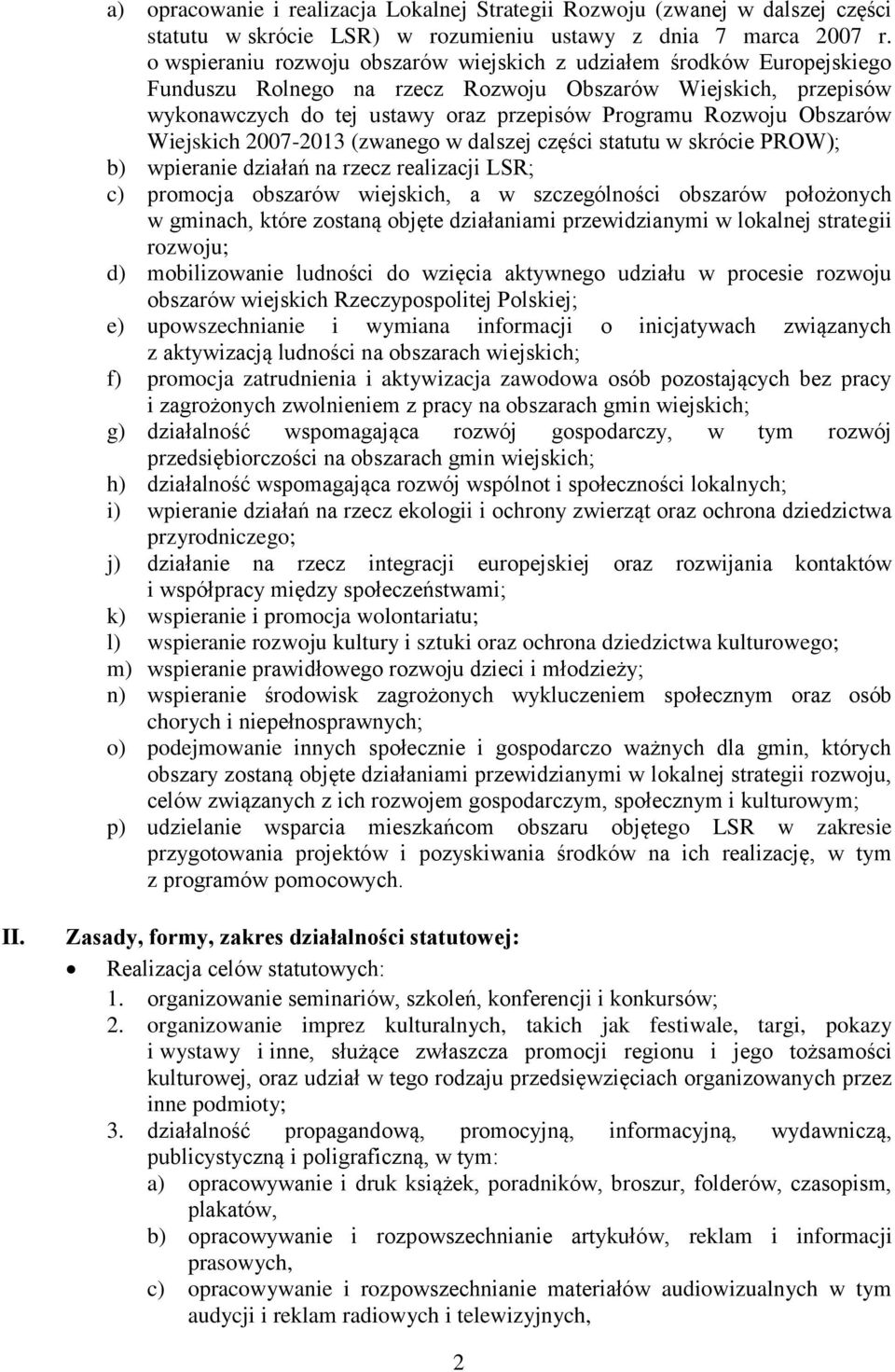 Obszarów Wiejskich 2007-2013 (zwanego w dalszej części statutu w skrócie PROW); b) wpieranie działań na rzecz realizacji LSR; c) promocja obszarów wiejskich, a w szczególności obszarów położonych w