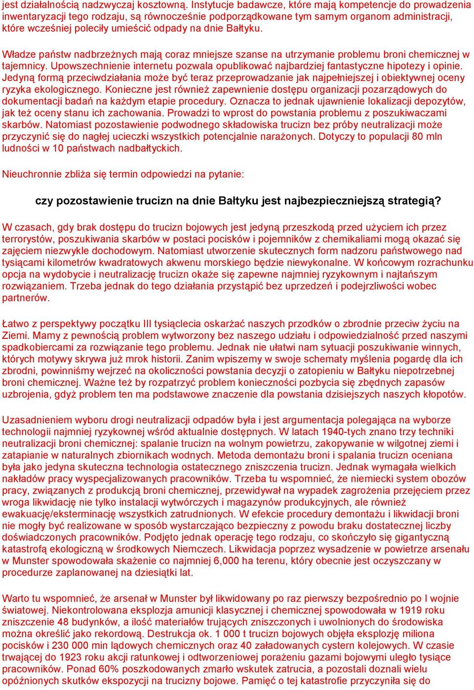 dnie Bałtyku. Władze państw nadbrzeŝnych mają coraz mniejsze szanse na utrzymanie problemu broni chemicznej w tajemnicy.