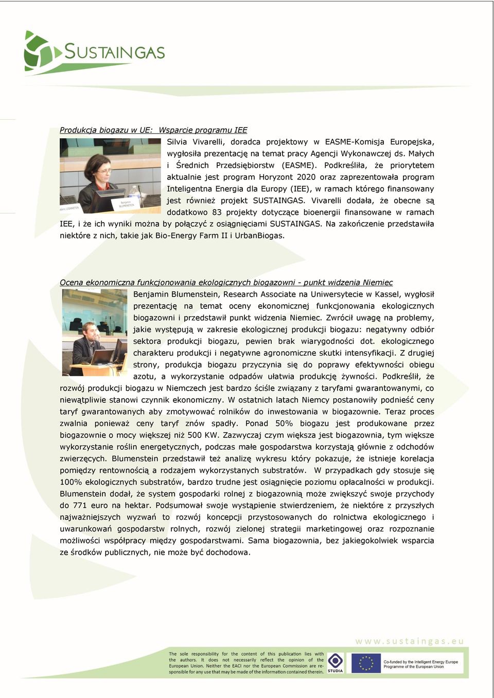 Podkreśliła, że priorytetem aktualnie jest program Horyzont 2020 oraz zaprezentowała program Inteligentna Energia dla Europy (IEE), w ramach którego finansowany jest również projekt SUSTAINGAS.