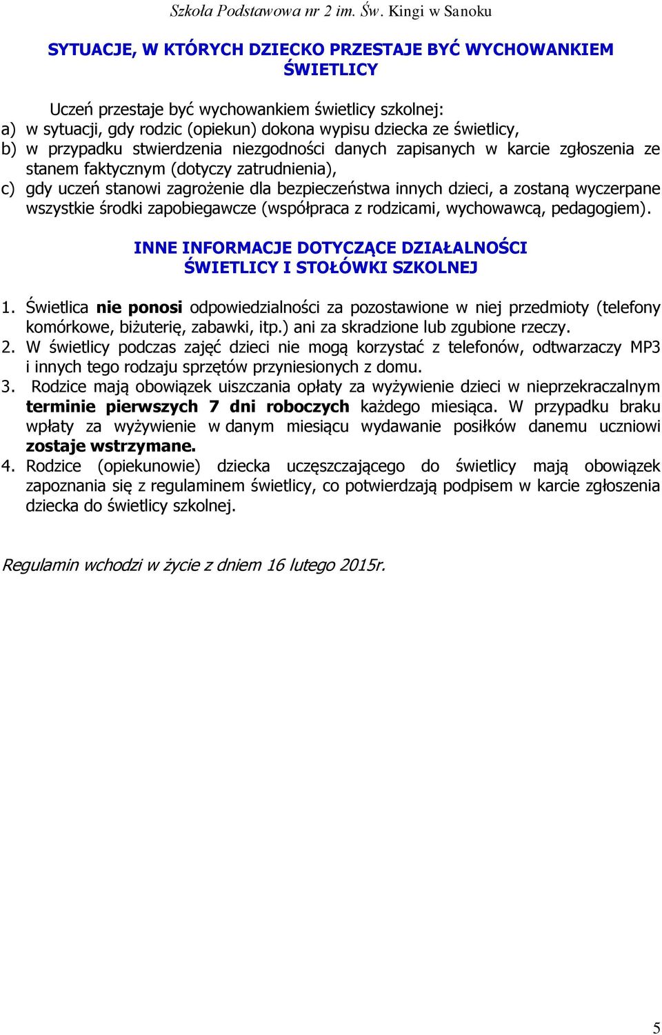 wyczerpane wszystkie środki zapobiegawcze (współpraca z rodzicami, wychowawcą, pedagogiem). INNE INFORMACJE DOTYCZĄCE DZIAŁALNOŚCI ŚWIETLICY I STOŁÓWKI SZKOLNEJ 1.