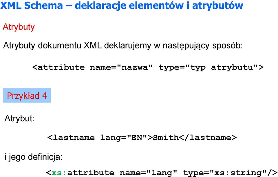 name="nazwa" type="typ atrybutu"> Przykład 4 Atrybut: <lastname