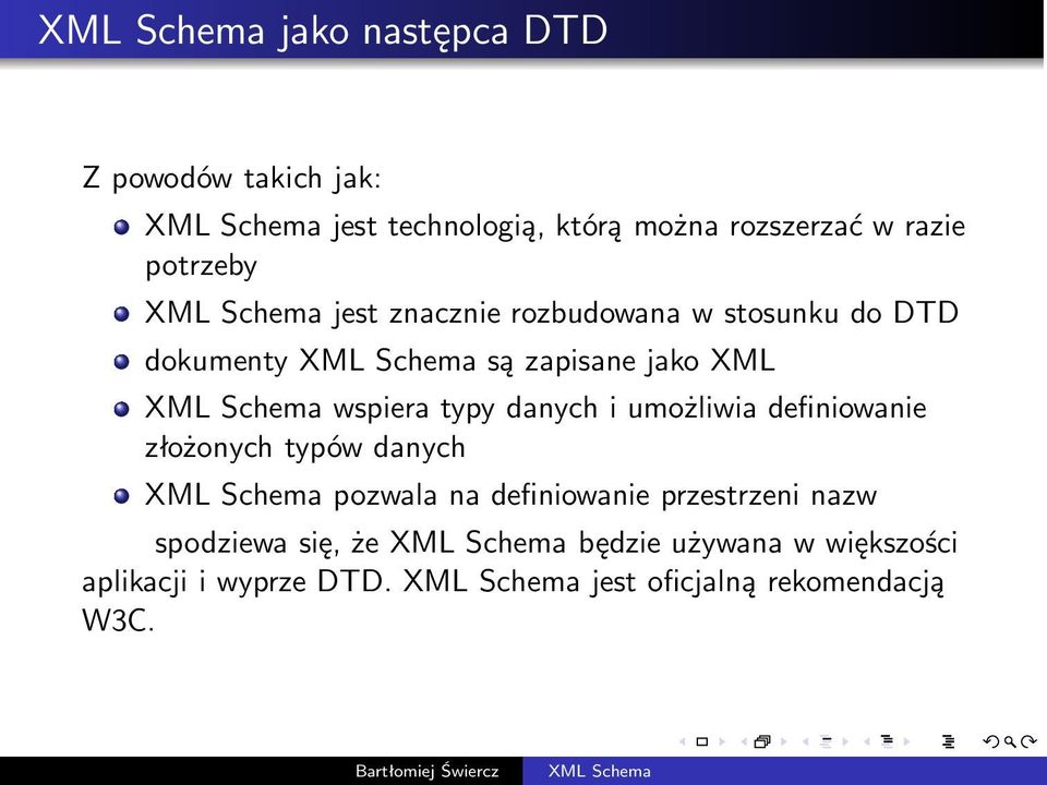 wspiera typy danych i umożliwia definiowanie złożonych typów danych XML Schema pozwala na definiowanie przestrzeni