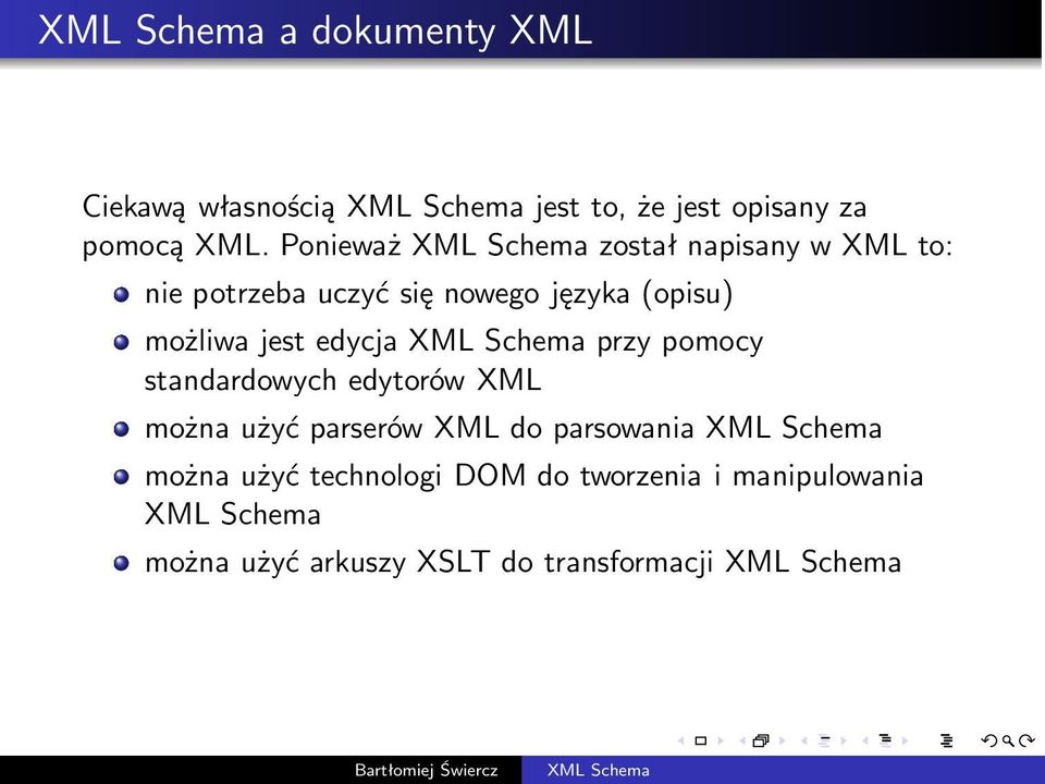 edycja XML Schema przy pomocy standardowych edytorów XML można użyć parserów XML do parsowania XML Schema