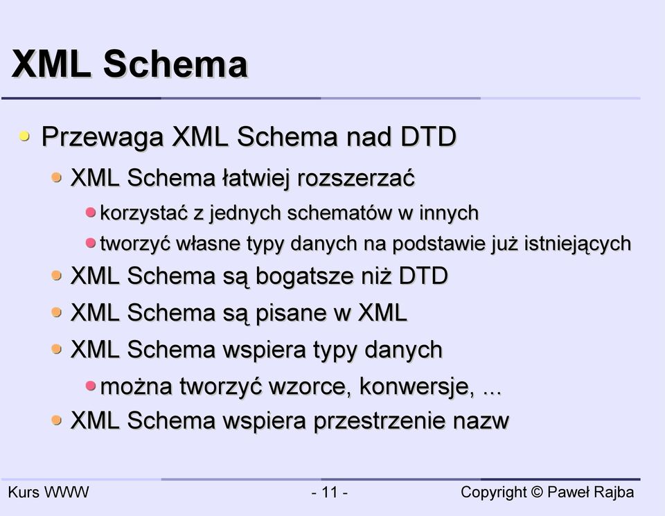 XML Schema są bogatsze niż DTD XML Schema są pisane w XML XML Schema wspiera typy