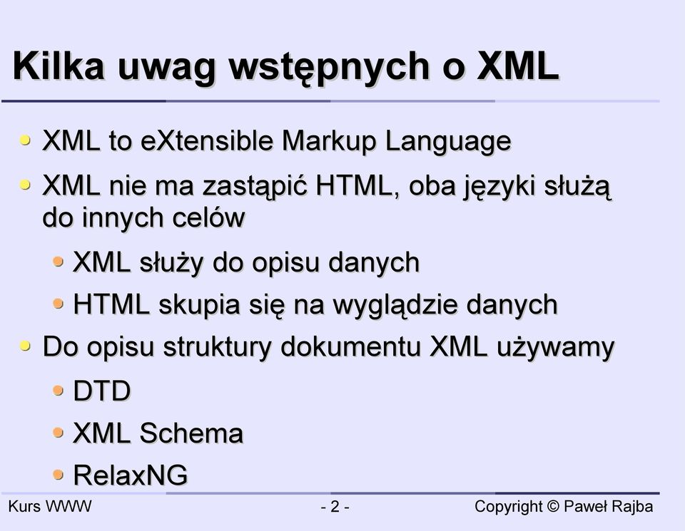 służy do opisu danych HTML skupia się na wyglądzie danych Do