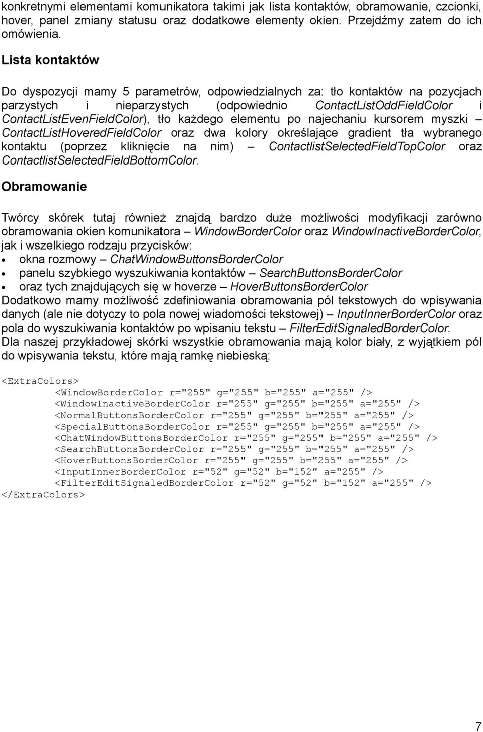 każdego elementu po najechaniu kursorem myszki ContactListHoveredFieldColor oraz dwa kolory określające gradient tła wybranego kontaktu (poprzez kliknięcie na nim) ContactlistSelectedFieldTopColor